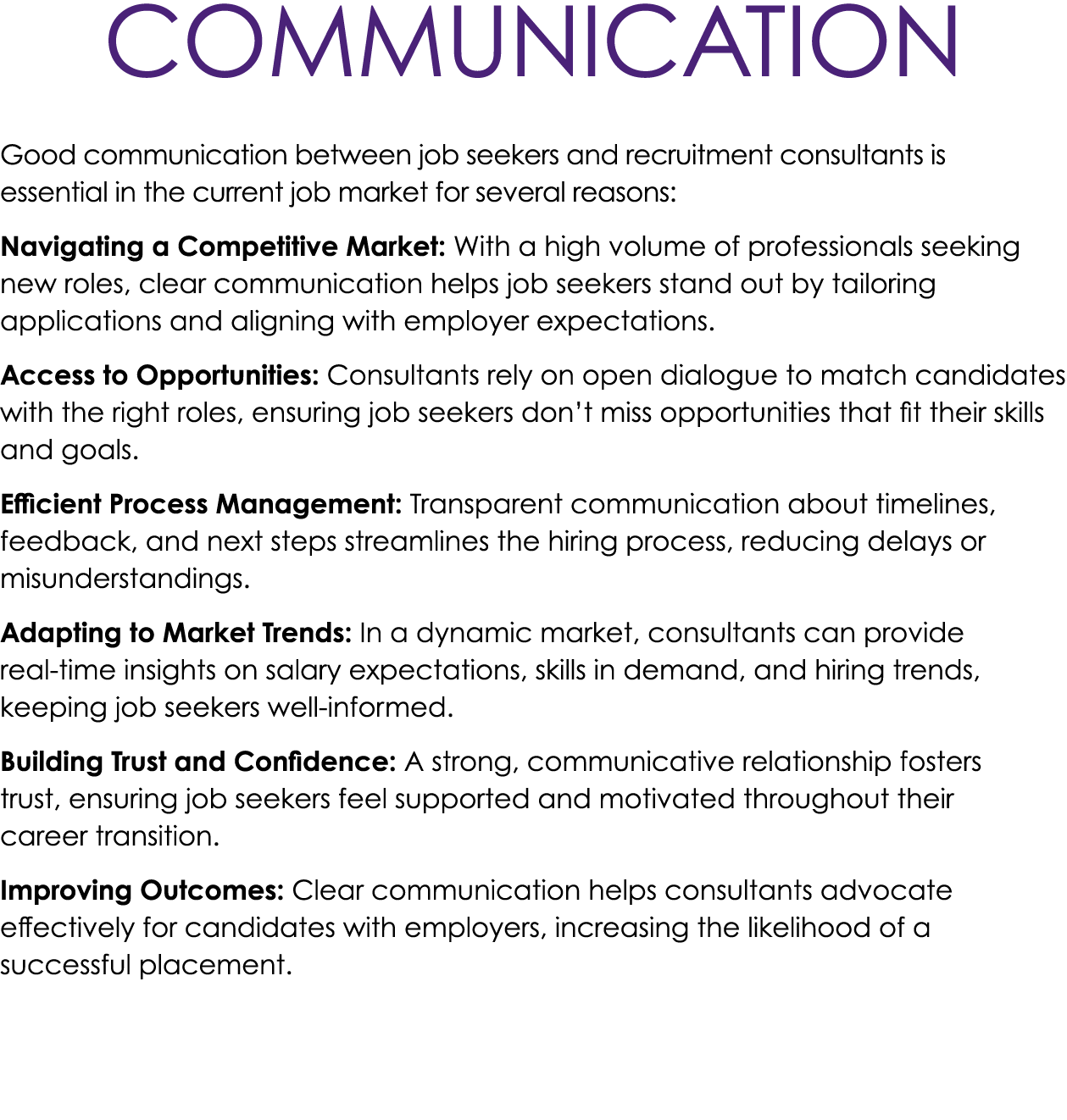 Communication Good communication between job seekers and recruitment consultants is essential in the current job mark...