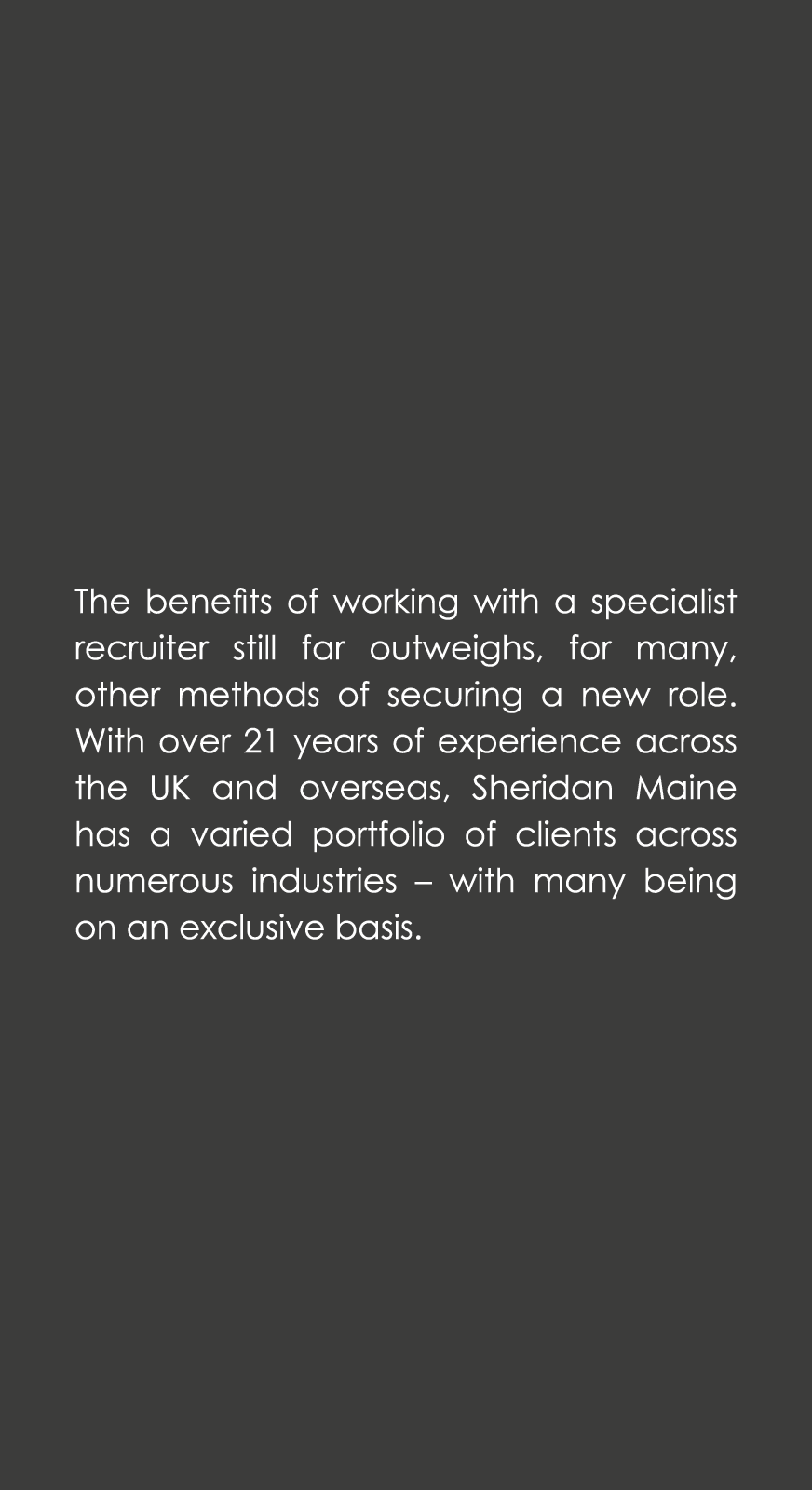 The benefits of working with a specialist recruiter still far outweighs, for many, other methods of securing a new ro...