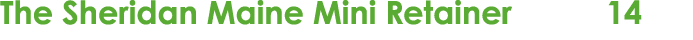 The Sheridan Maine Mini Retainer 14 