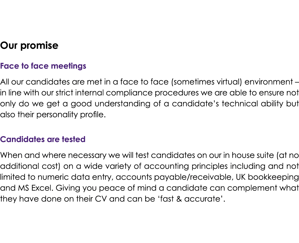 Our promise Face to face meetings All our candidates are met in a face to face (sometimes virtual) environment – in l...